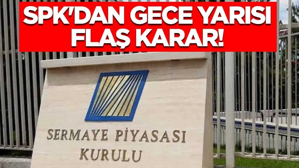 SPK'dan gece yarısı flaş karar! 15 kişi hakkında suç duyurusu