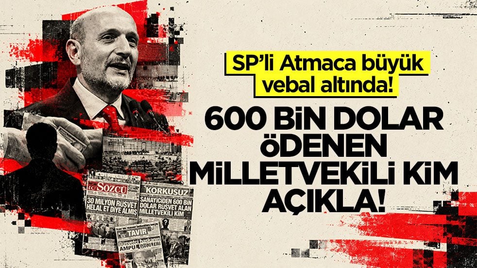SP’li Atmaca büyük vebal altında! 600 bin dolar ödenen isim kim, açıkla!