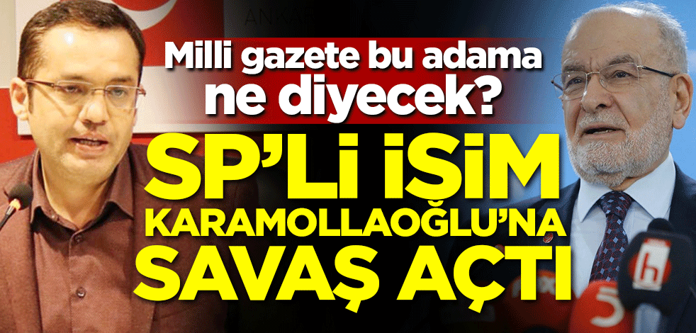 SP'li isim Karamollaoğlu'na savaş açtı! Milli Gazete bu adama ne diyecek?