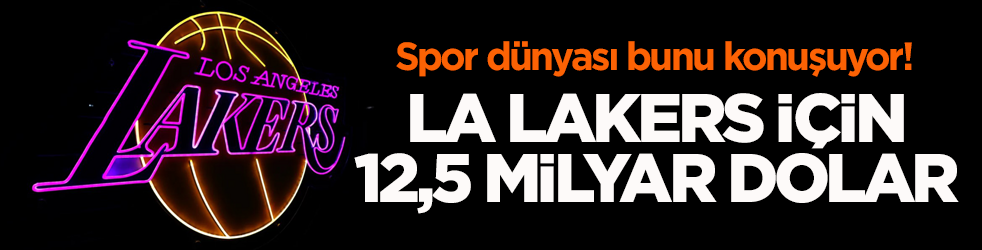 Spor dünyası bunu konuşuyor! Los Angeles Lakers için 12,5 milyar dolar