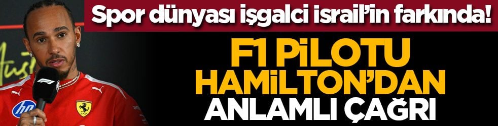Spor dünyası işgalci İsrail’in farkında! F1 pilotu Hamilton’dan anlamlı çağrı