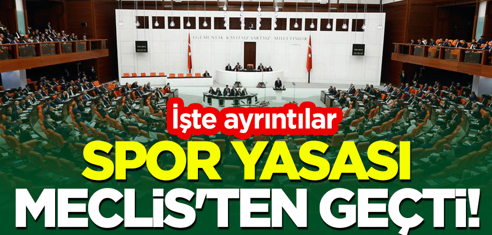 Spor yasası Meclis'ten geçti! İşte ayrıntılar