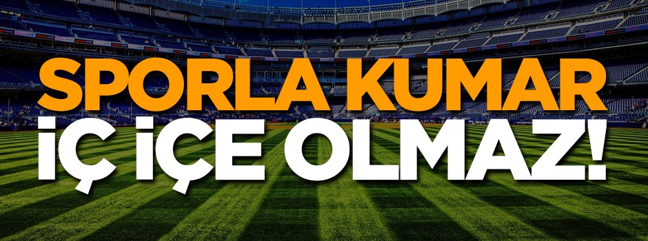 Sporla kumar iç içe olmaz!