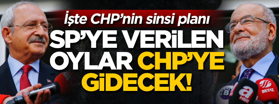 SP'ye verilen oylar CHP'ye böyle gidecek! İşte CHP'nin sinsi planı...