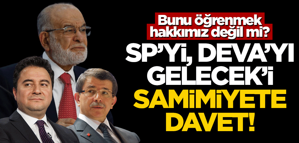 SP’yi, DEVA’yı, Gelecek’i samimiyete davet!