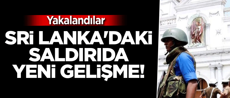 Sri Lanka'daki saldırıda flaş gelişme! Yakalandılar