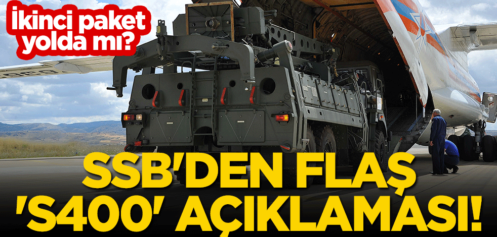 SSB'den flaş 'S400' açıklaması! İkinci paket yolda mı?