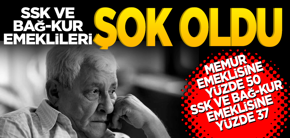 SSK ve Bağ-Kur emeklileri şok oldu? Memur ve emeklisine yüzde 50 SSK ve Bağ-Kur emeklisine yüzde 37.56