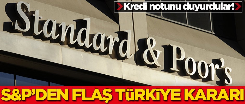 Standard and Poors Türkiye'nin kredi notunu duyurdu