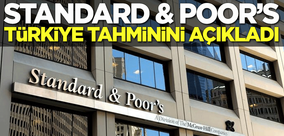Standard & Poor’s Türkiye tahminini açıkladı