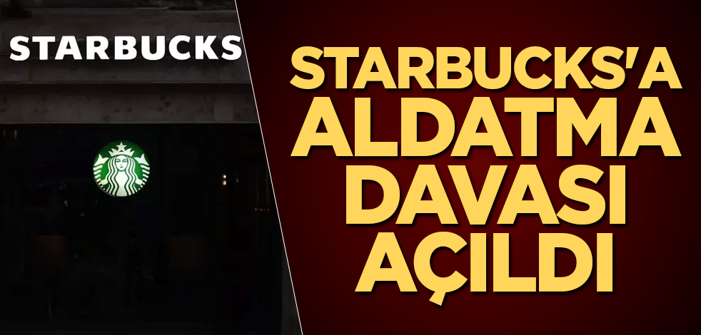 Starbucks'a aldatma davası açıldı