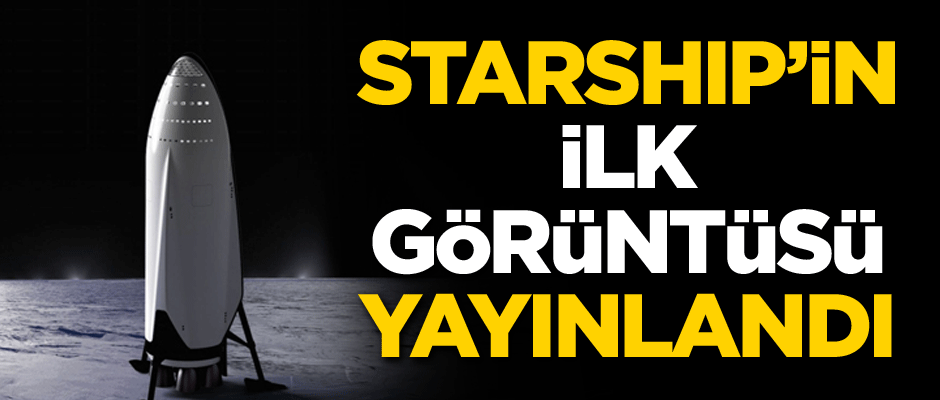 Starship’in ilk görüntüsü yayınlandı