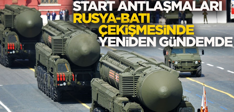 START antlaşmaları Rusya-Batı çekişmesinde yeniden gündemde