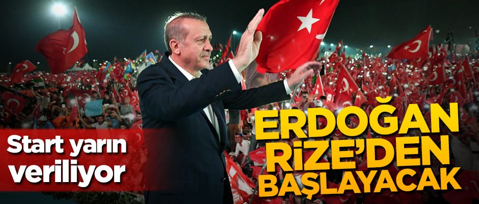 Start yarın veriliyor! Erdoğan Rize'den başlayacak
