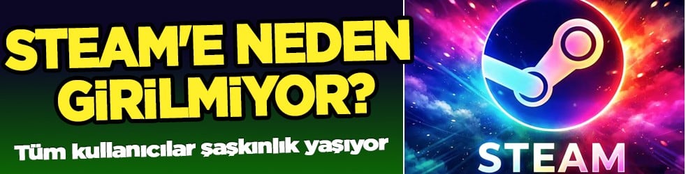 Steam çöktü mü? Steam'e neden girilmiyor? Steam'de sorun mu var?