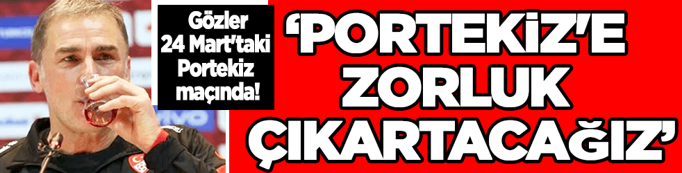 Stefan Kuntz: Portekiz'e zorluk çıkartacağız