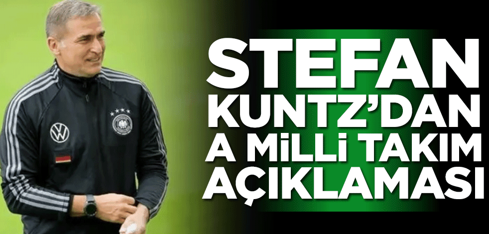 Stefan Kuntz'dan A Milli Takım açıklaması