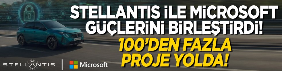 Stellantis ile Microsoft güçlerini birleştirdi! 100’den fazla proje yolda!