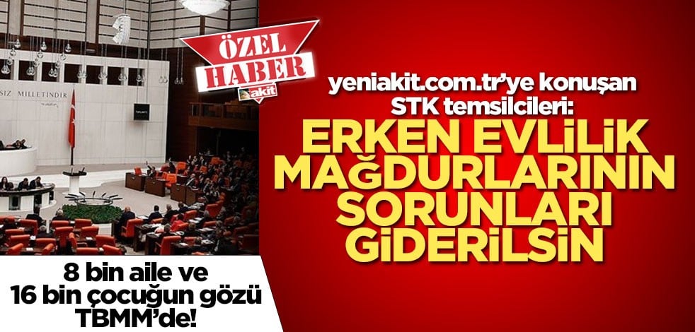 STK temsilcileri: Erken evlilik mağdurlarının sorunları giderilsin