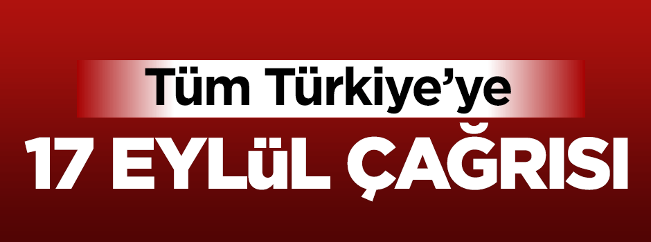 STK'lardan Türkiye'ye 17 Eylül çağrısı