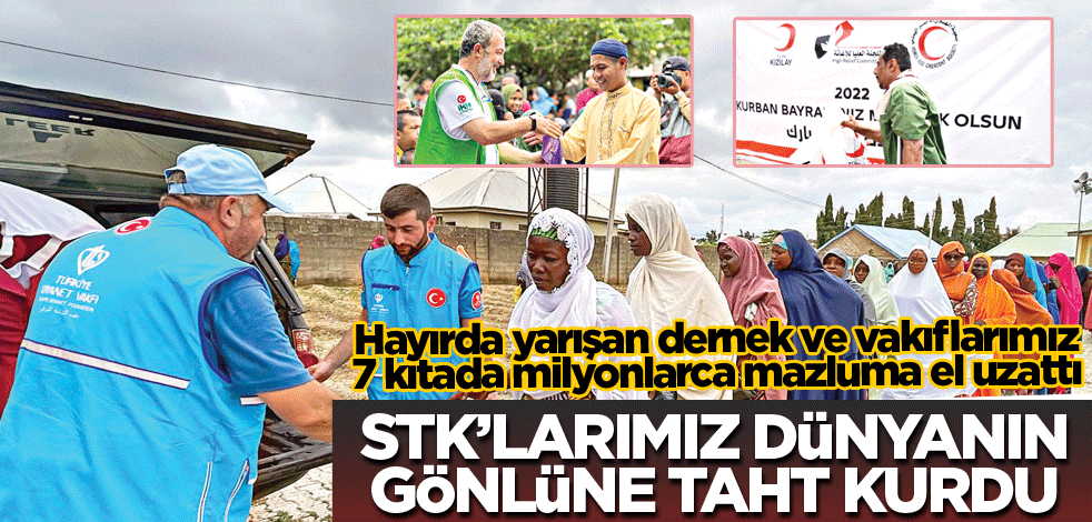 STK’larımız dünyanın gönlünde taht kurdu