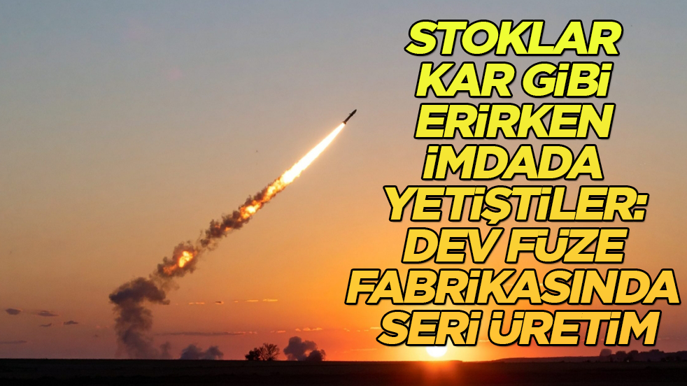 Stoklar kar gibi erirken imdada yetiştiler: Dev füze fabrikasında seri üretim