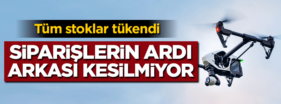 Stoklar tükendi! Siparişlerin ardı arkası kesilmiyor