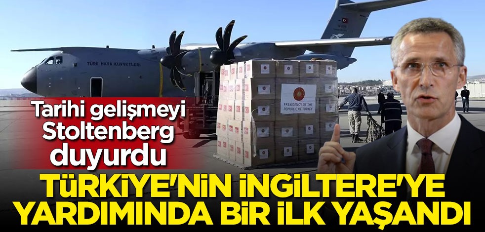 Stoltenberg duyurdu: Türkiye'nin İngiltere'ye yardımında bir ilk yaşandı