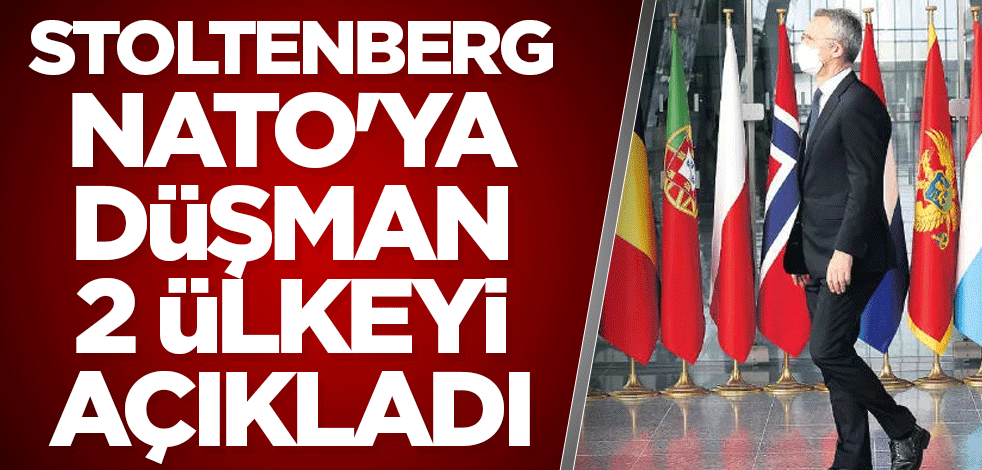 Stoltenberg NATO'ya düşman 2 ülkeyi açıkladı