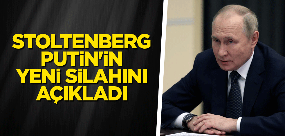 Stoltenberg, Putin'in yeni silahını açıkladı