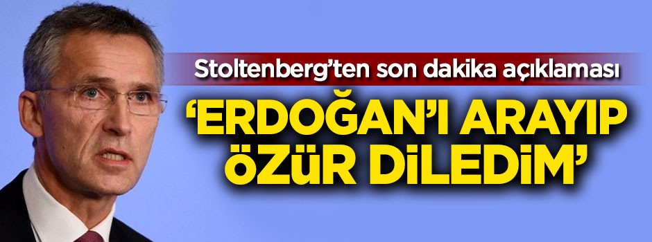 Stoltenberg'ten son dakika açıklaması: Erdoğan'ı arayıp özür diledim