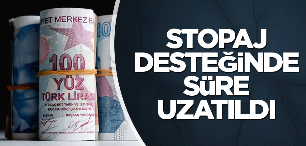 Stopaj desteğinde süre uzatıldı