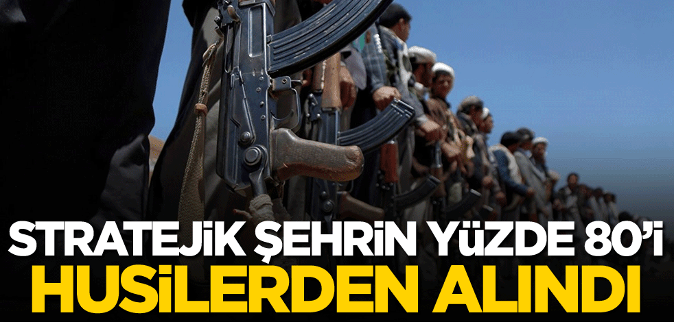 Stratejik şehrin yüzde 80'i Husilerden alındı