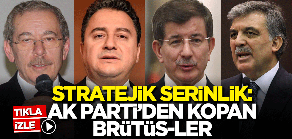 Stratejik Serinlik: Ak Parti'den kopan Brütüs-ler
