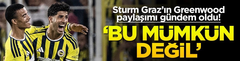 Sturm Graz'ın Greenwood paylaşımı gündem oldu! 'Bu mümkün değil'