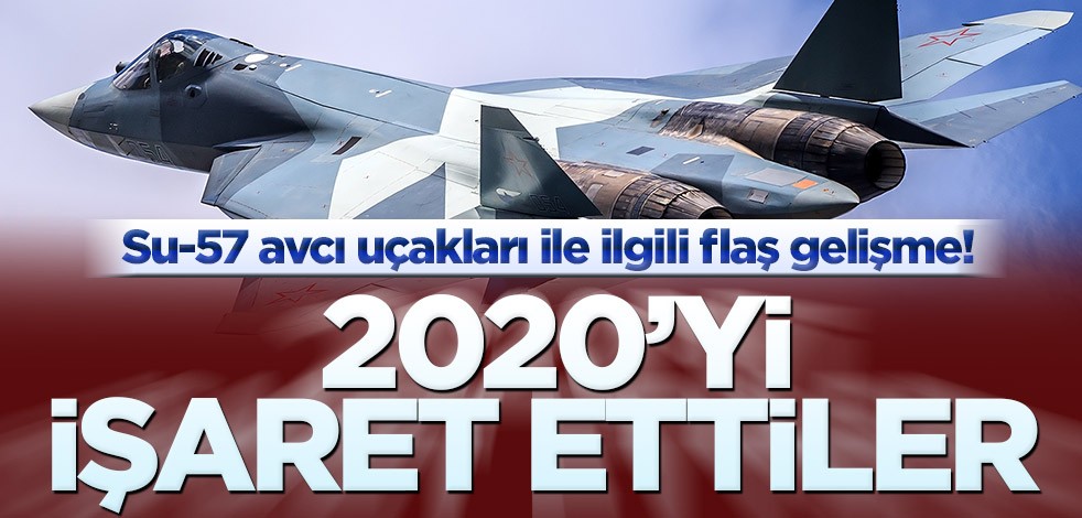 Su-57 avcı uçakları ile ilgili flaş gelişme! 2020’yi işaret ettiler