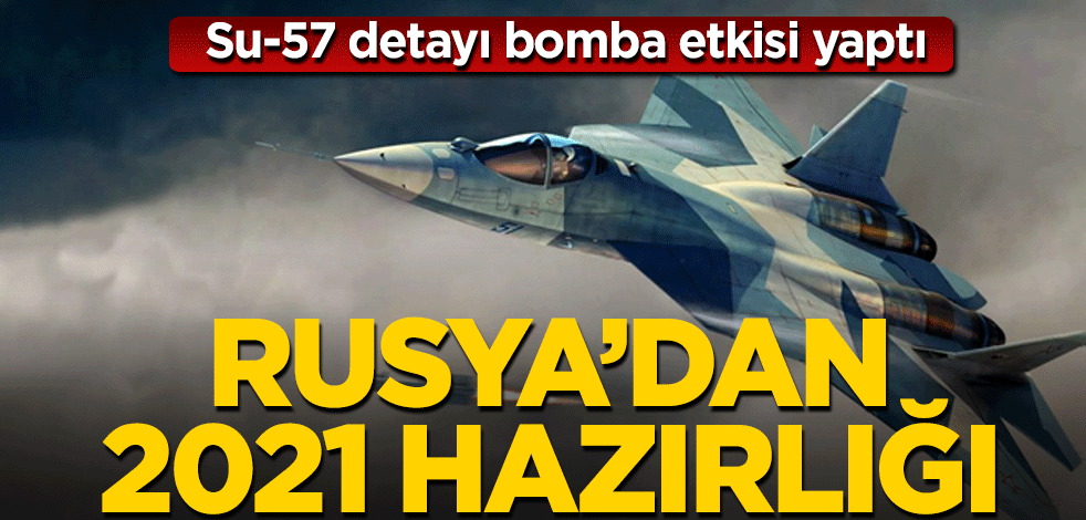 Su-57 detayı bomba etkisi yaptı! Rusya’dan 2021 hazırlığı