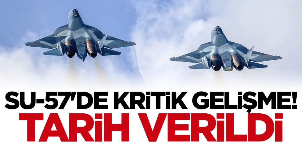 Su-57'de kritik gelişme! Tarih verildi