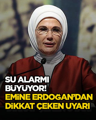 Su alarmı büyüyor! Emine Erdoğan’dan dikkat çeken uyarı
