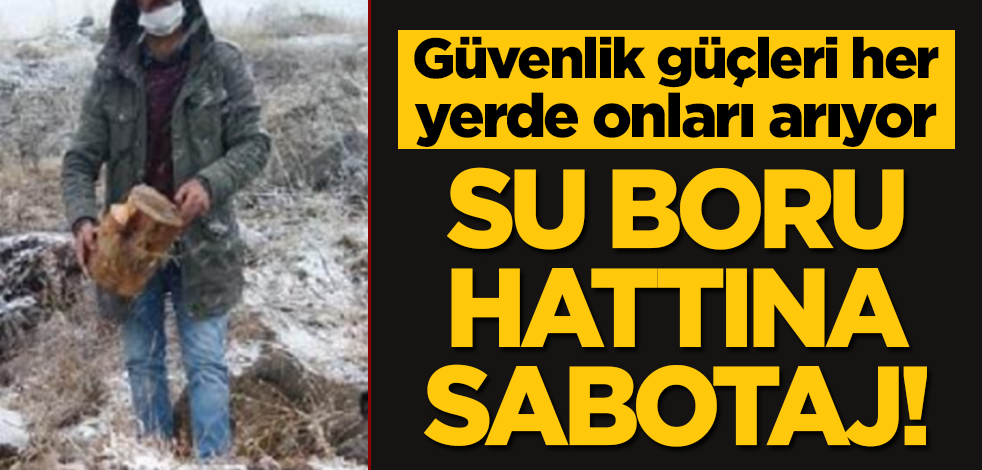 Su boru hattına sabotaj! Güvenlik ekipleri her yerde onları arıyor
