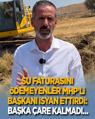 Su faturasını ödemeyenler MHP’li başkanı isyan ettirdi: Başka çare kalmadı…