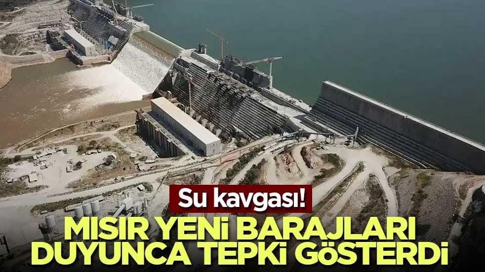 Su kavgası! Mısır yeni barajları duyunca tepki gösterdi