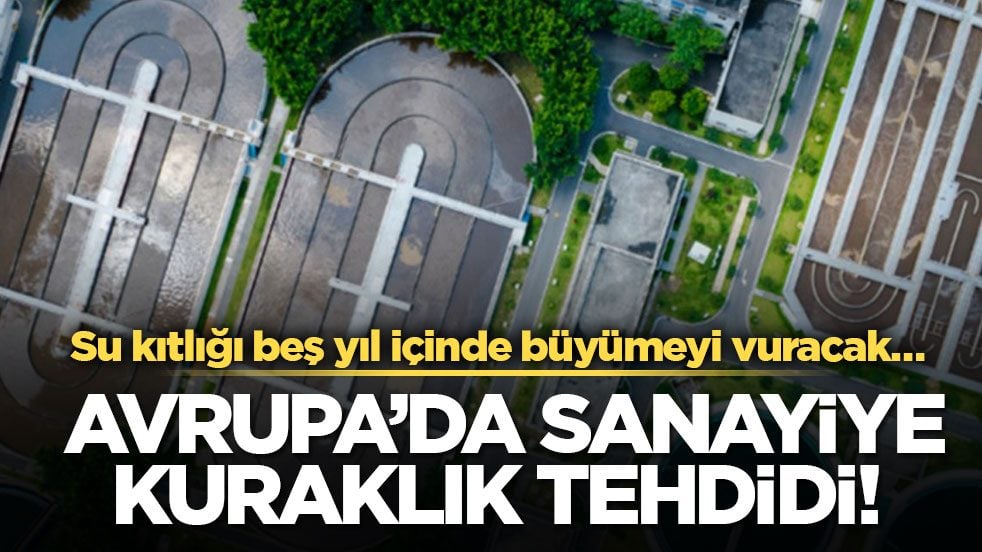Su kıtlığı beş yıl içinde büyümeyi vuracak… Avrupa’da sanayiye kuraklık tehdidi!