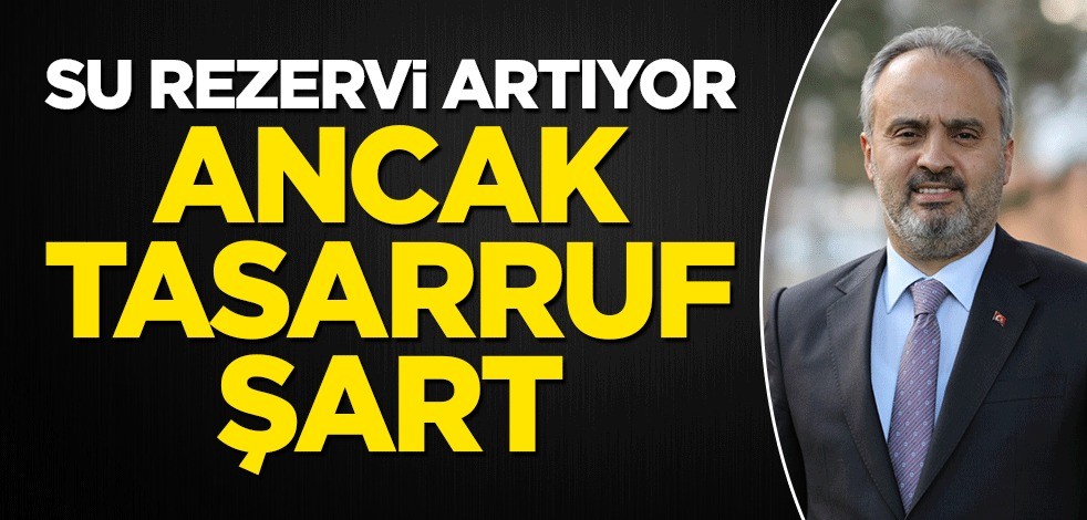 Su rezervi artıyor, ancak tasarruf şart
