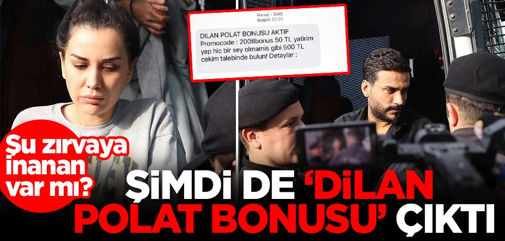 Şu zırvaya inanan var mı? Şimdi de 'Dilan Polat bonusu' çıktı!