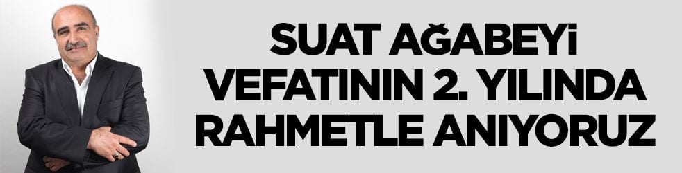 Suat Ağabeyi vefatının 2. yılında rahmetle anıyoruz