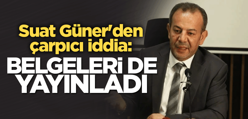 Suat Güner'den çarpıcı iddia: Belgeleri de yayınladı