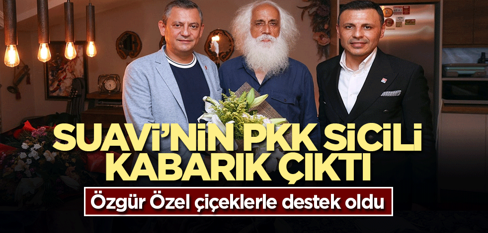 Suavi'nin PKK sicili kabarık çıktı! Özgür Özel çiçeklerle yanına koştu