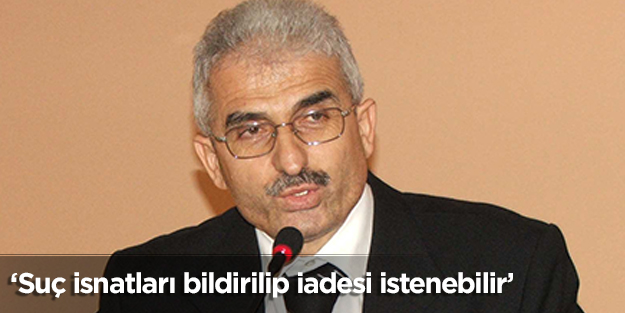 ‘Suç isnatları bildirilip iadesi istenebilir’