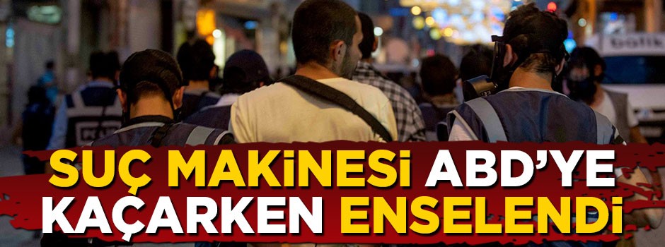 Suç makinesi ABD'ye kaçarken enselendi